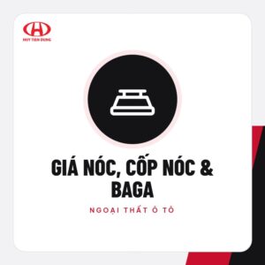 Giá nóc, cốp nóc & baga – Phụ kiện ô tô Huy Tiến Dũng