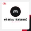Gối tựa & tiện ích ghế – Phụ kiện ô tô Huy Tiến Dũng